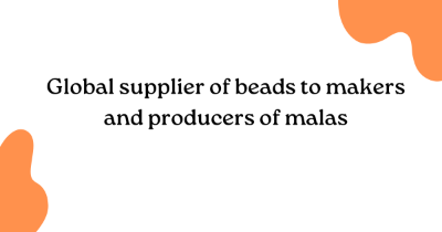 Global supplier of beads to makers and producers of malas Global supplier of beads to makers and producers of malas